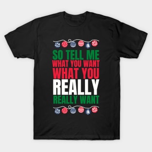 So tell me what you want what you really really want! Funny | witty spicy christmas design T-Shirt